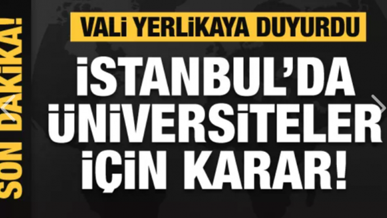 Vali duyurdu! İstanbul'da üniversiteler için karar!