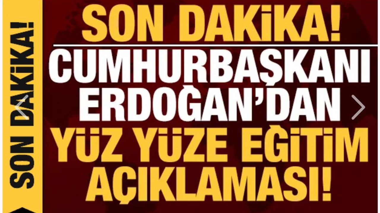 Cumhurbaşkanı Erdoğan'dan Yüz Yüze Eğitim Açıklaması!
