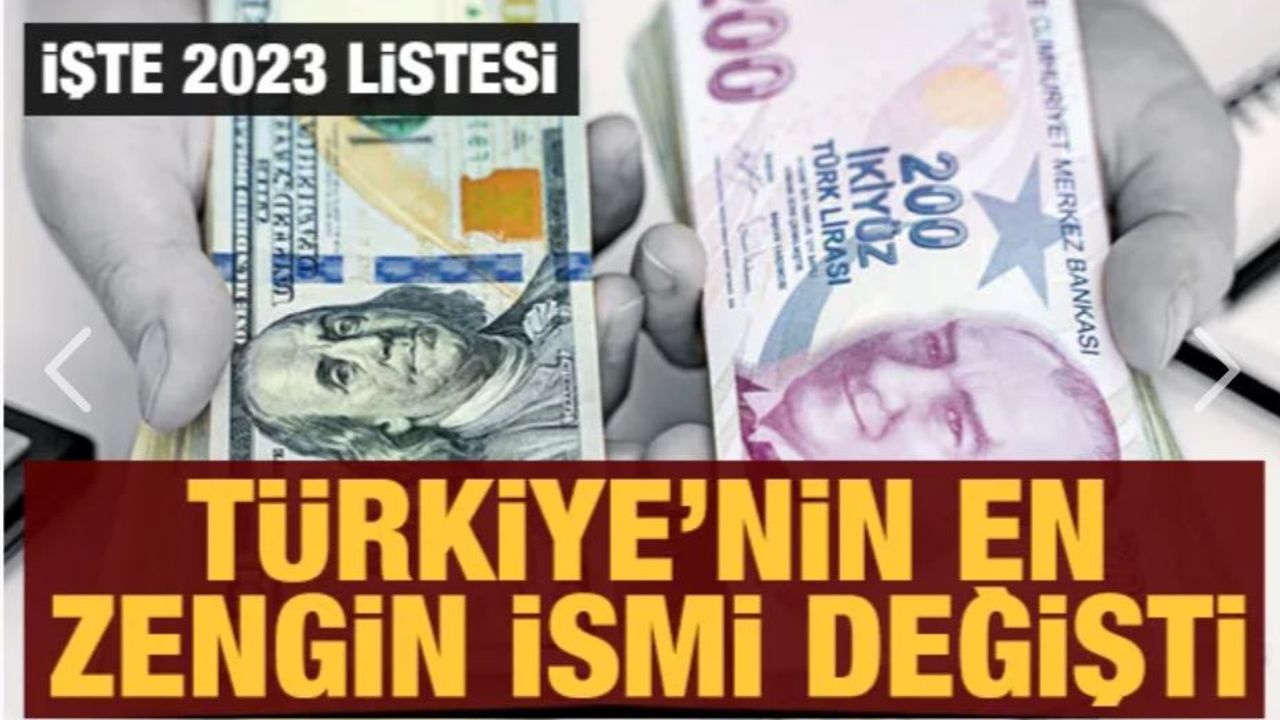Türkiye'nin en zengin ismi değişti! İşte 2023 Listesi