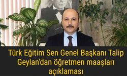 Talip Geylan'dan öğretmen maaşları açıklaması