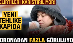 Yeni Tehlike Kapıda! Koronadan Fazla Görülüyor!