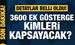 3600 ek gösterge kimleri kapsayacak? Detaylar belli oldu