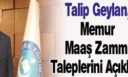 Talip Geylan, Memur Maaş Zammı Taleplerini Açıkladı