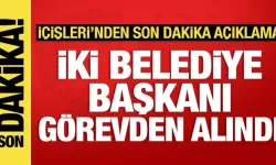 İçişleri Bakanlığından SON DAKİKA Açıklaması: 2 Belediye Başkanı Görevden Alındı!