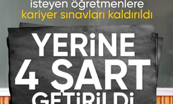 Öğretmenlikte kariyer sınavı kaldırıldı yerine 4 şart getirildi