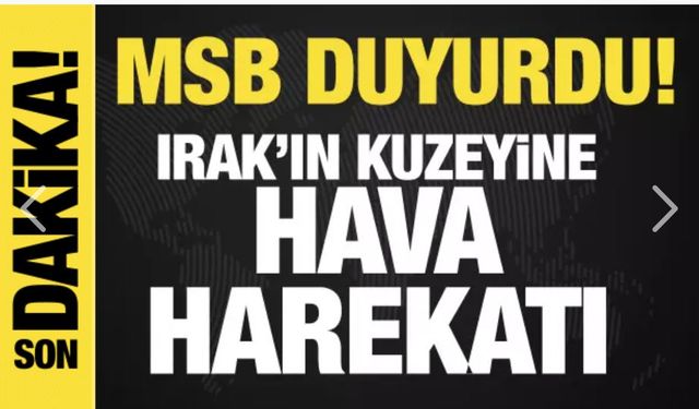 Son dakika: MSB duyurdu: Irak'ın kuzeyine hava harekatı!