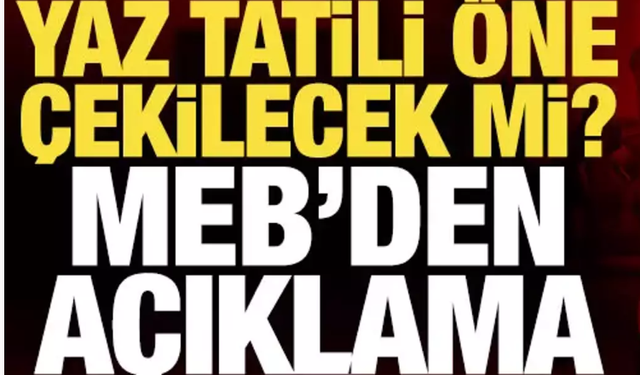 "Okullar erken tatil edilecek" iddiası sonrası MEB'den açıklama