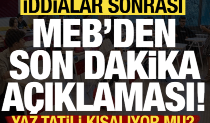 Yaz tatili süresi kısalıyor mu? İddialar sonrası MEB'den son dakika açıklaması!