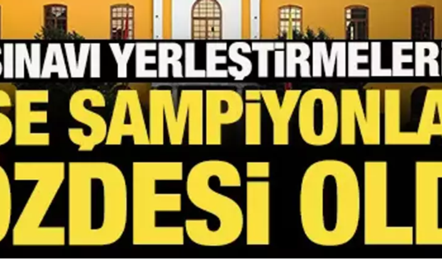 LGS sınavı yerleştirmelerinde 3 lise şampiyonların gözdesi oldu! Öne çıkan liseler